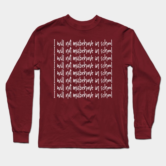 I will not misbehave in school Long Sleeve T-Shirt by TheBlackCatprints